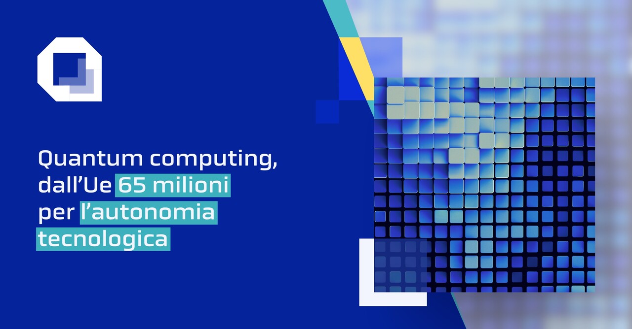 Quantum computing, dall’Ue 65 milioni per l’autonomia tecnologica